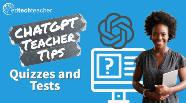 ChatGPT Teacher Tips Part 2: Quizzes and Tests