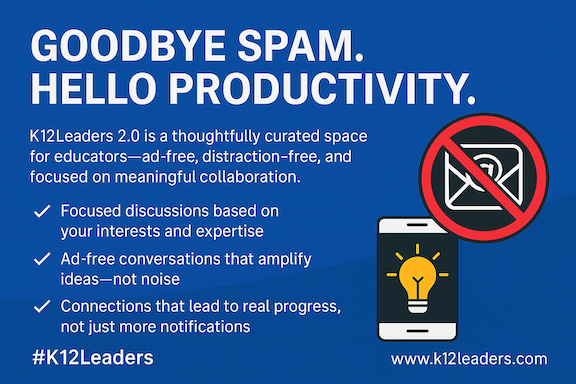 Goodbye Spam. Hello Productivity: Why K12Leaders 2.0 Is the Educator Space You’ve Been Waiting For
